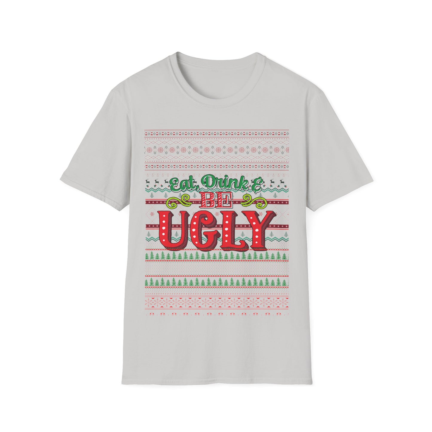 Eat, Drink, And Be Ugly T-Shirt – Ugly Christmas Sweater Style