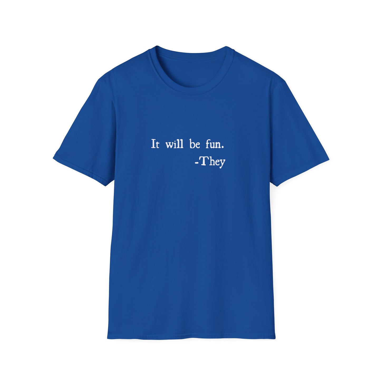 Fun Text Unisex T-Shirt - It Will Be Fun - They