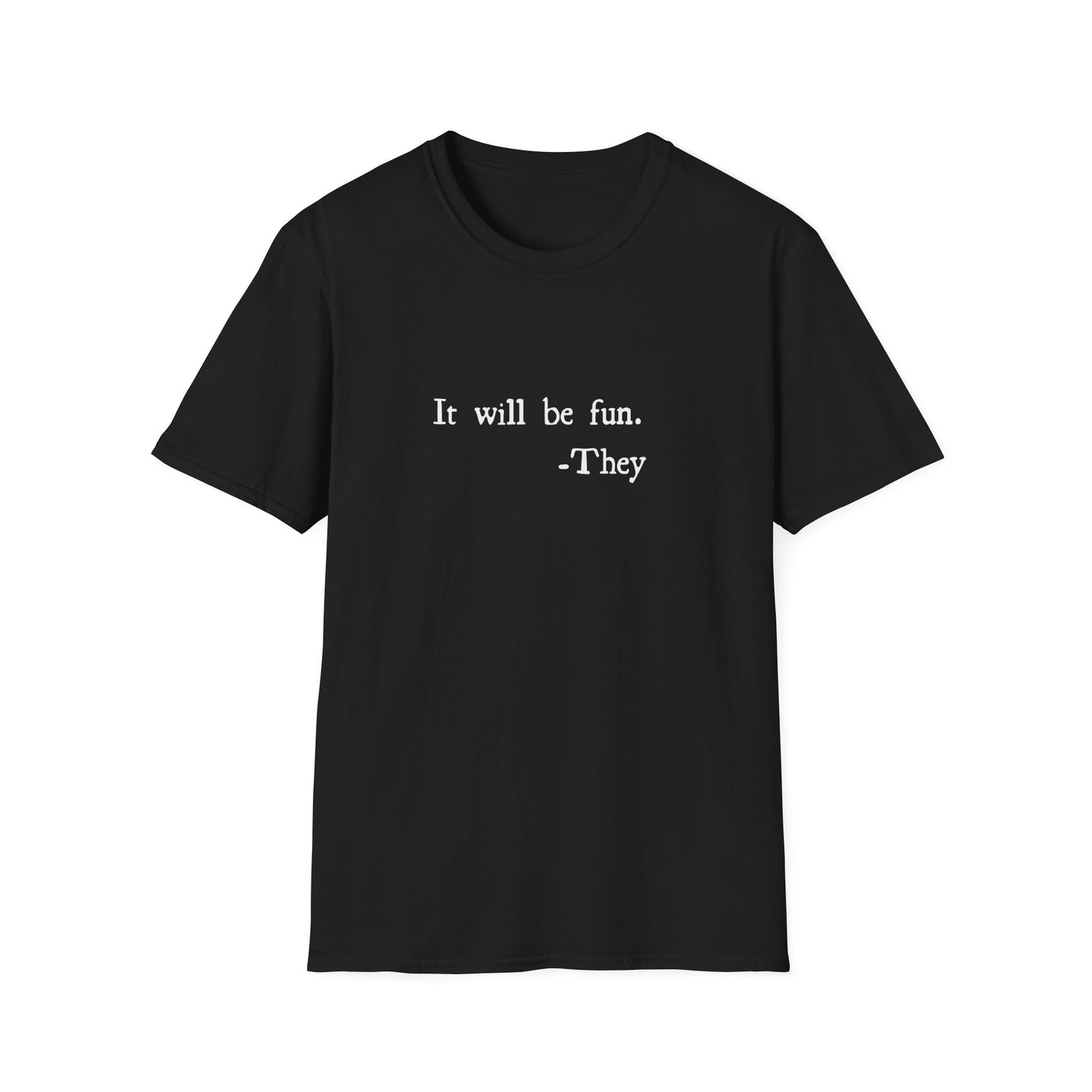 Fun Text Unisex T-Shirt - It Will Be Fun - They