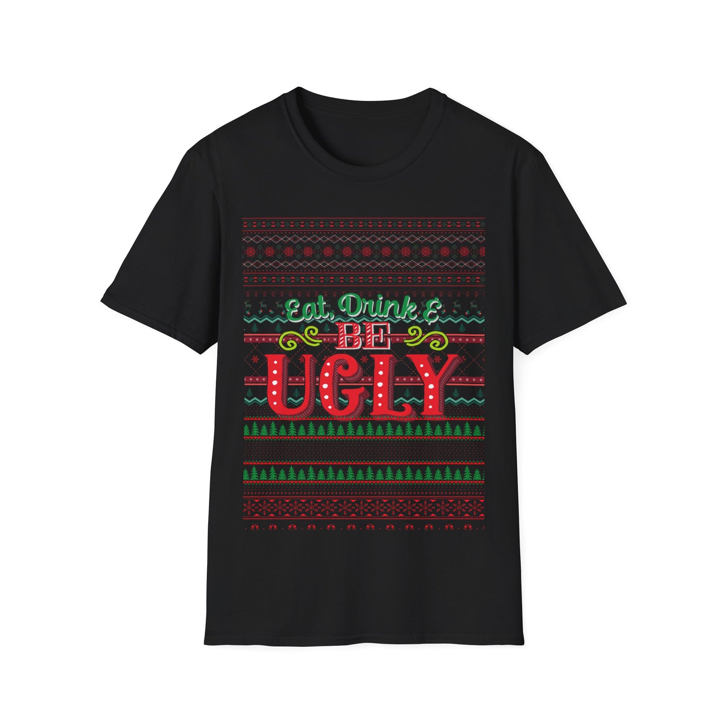 Eat, Drink, And Be Ugly T-Shirt – Ugly Christmas Sweater Style