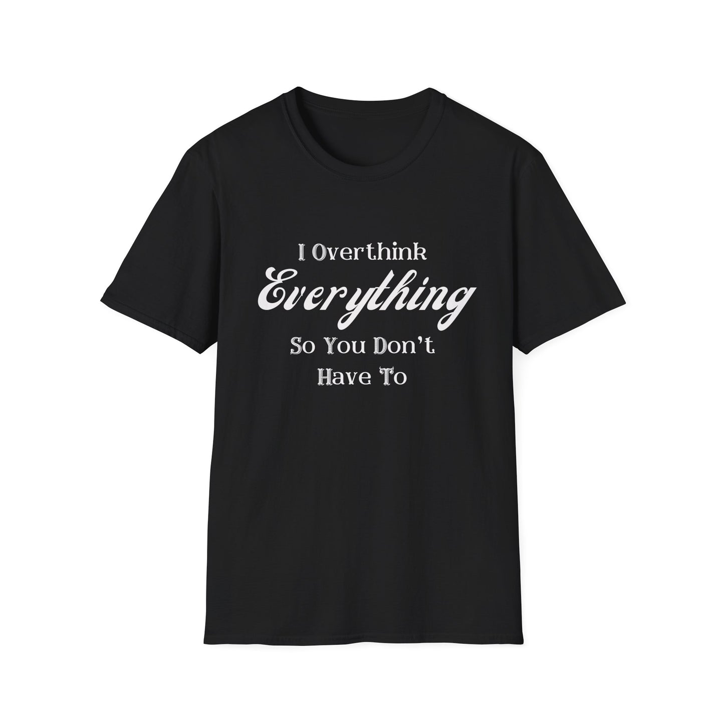 Graphic Tee Overthink Everything Unisex T-Shirt