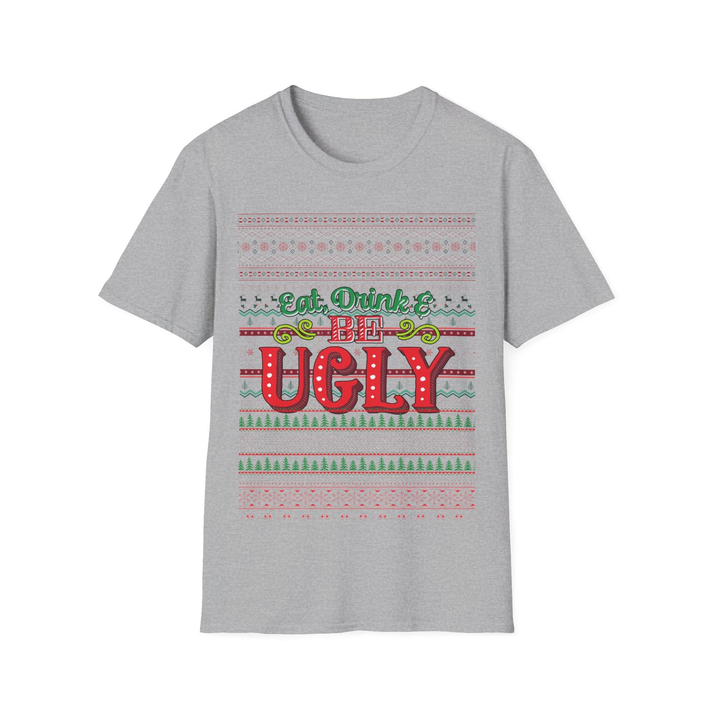 Eat, Drink, And Be Ugly T-Shirt – Ugly Christmas Sweater Style