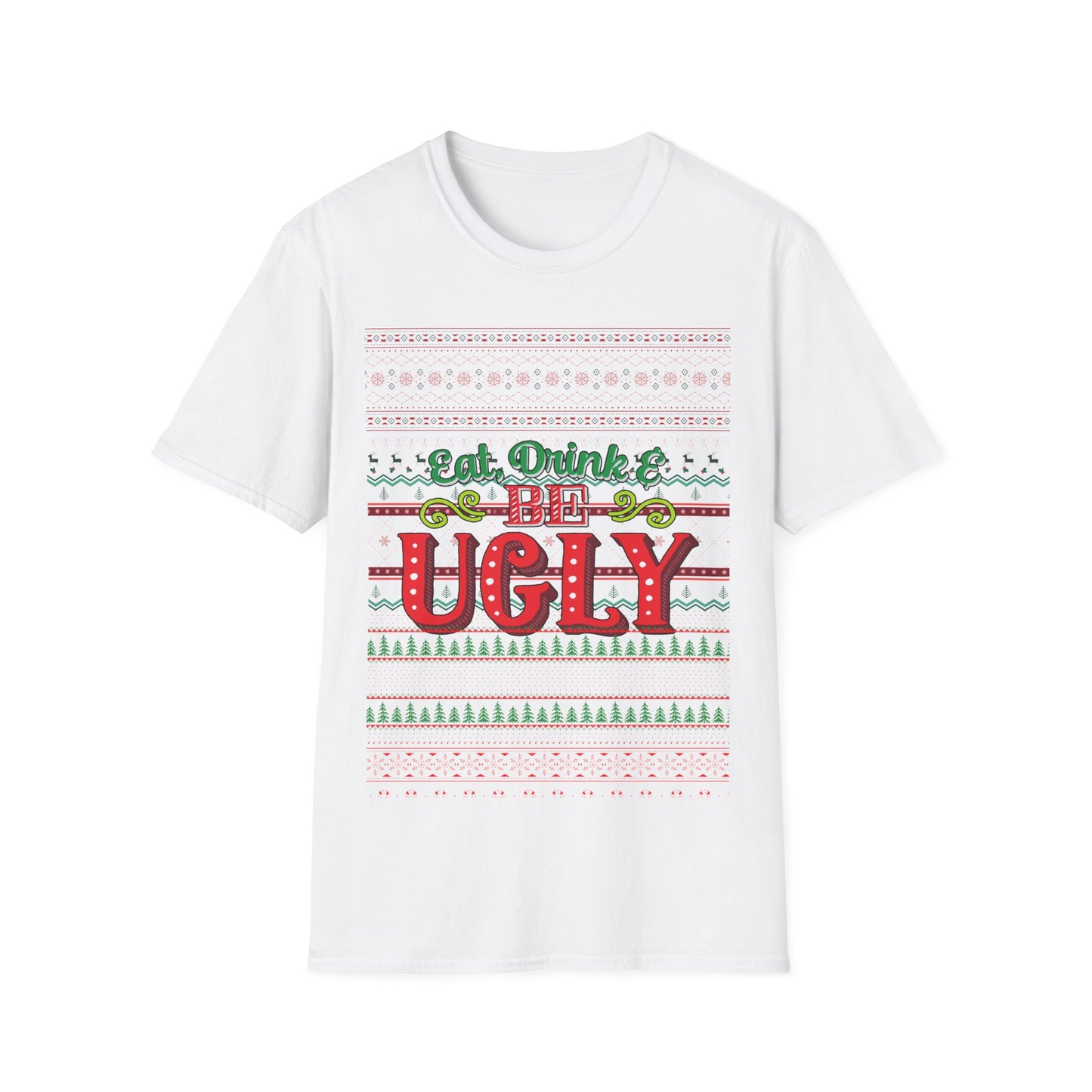 Eat, Drink, And Be Ugly T-Shirt – Ugly Christmas Sweater Style