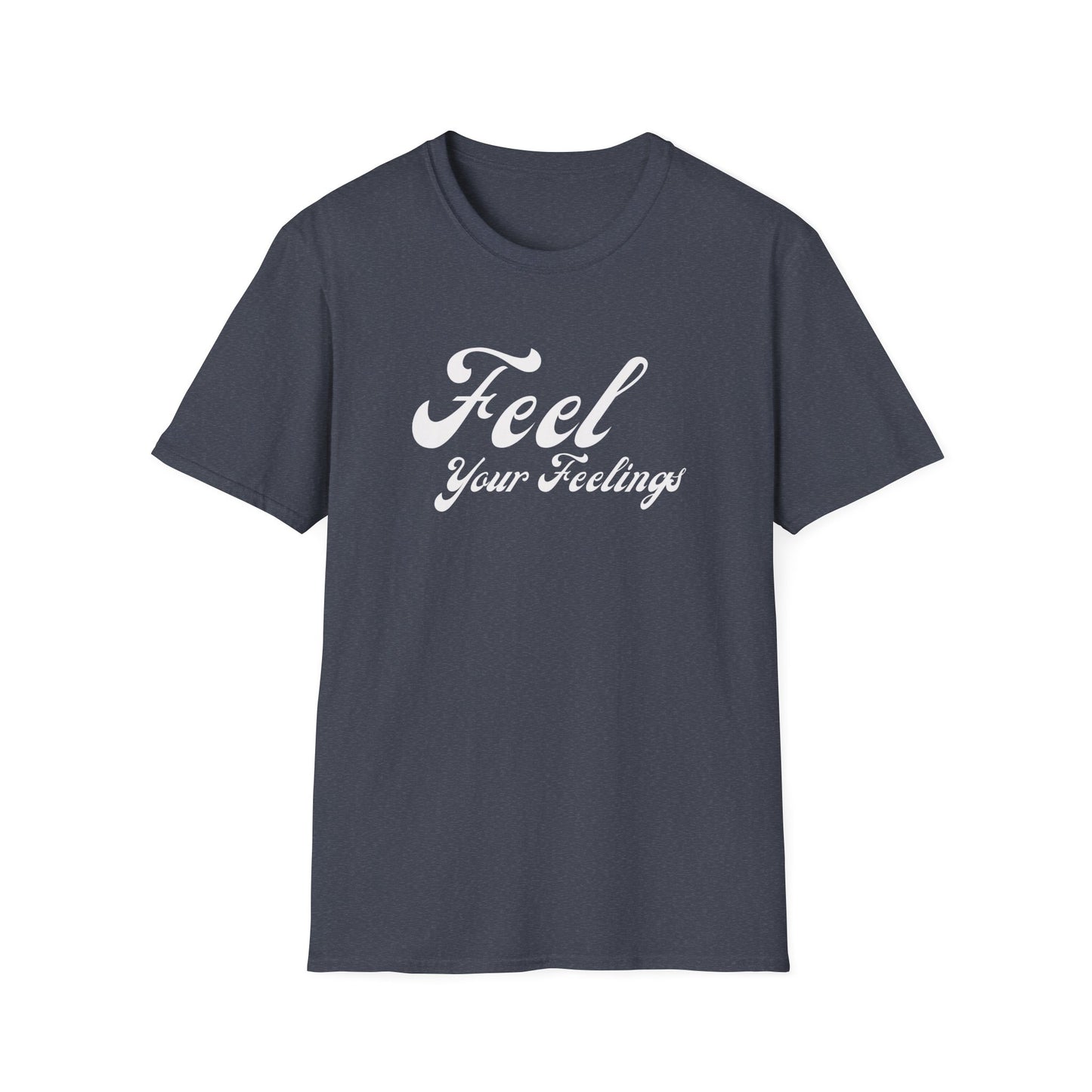 Feel Your Feelings Inspirational T-Shirt