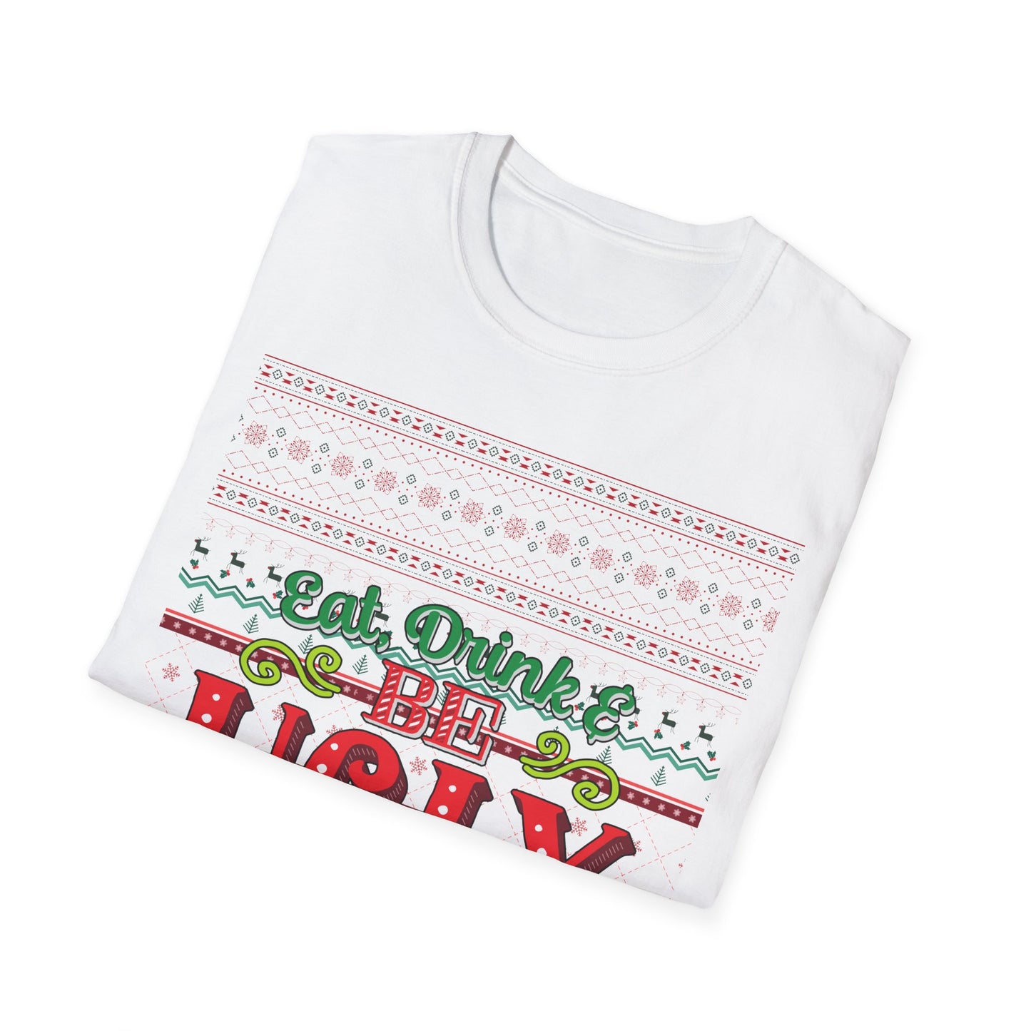 Eat, Drink, And Be Ugly T-Shirt – Ugly Christmas Sweater Style