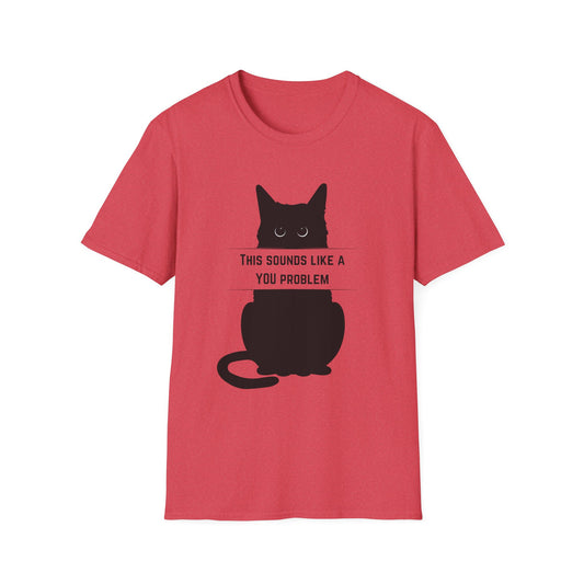 This Sounds Like a YOU Problem Sassy Cat T-Shirt