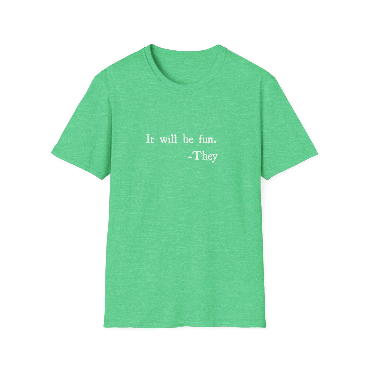 Fun Text Unisex T-Shirt - It Will Be Fun - They