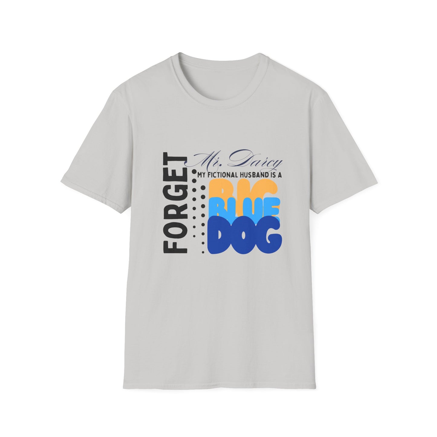 Forget Mr. Darcy, My Fictional Husband Is a Big Blue Dog Funny T-shirt