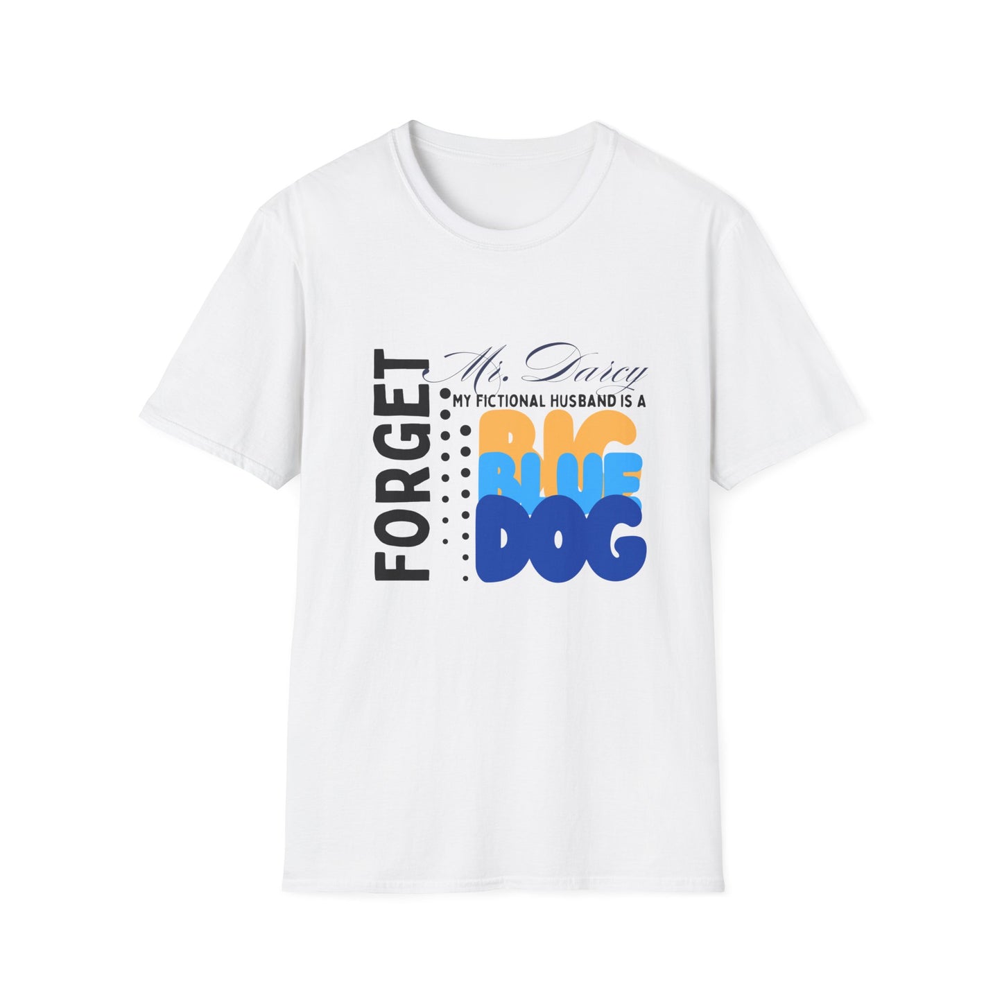 Forget Mr. Darcy, My Fictional Husband Is a Big Blue Dog Funny T-shirt