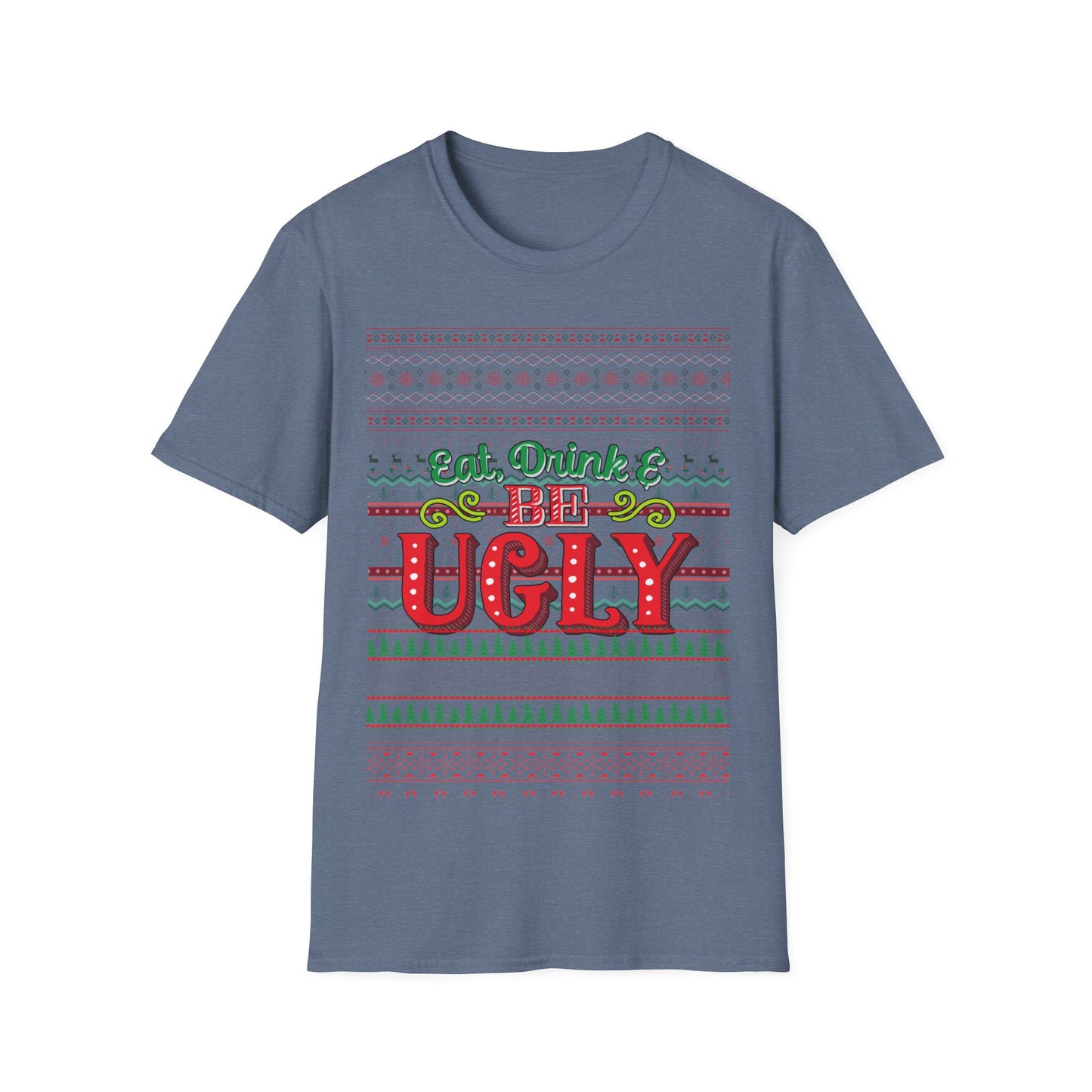 Eat, Drink, And Be Ugly T-Shirt – Ugly Christmas Sweater Style