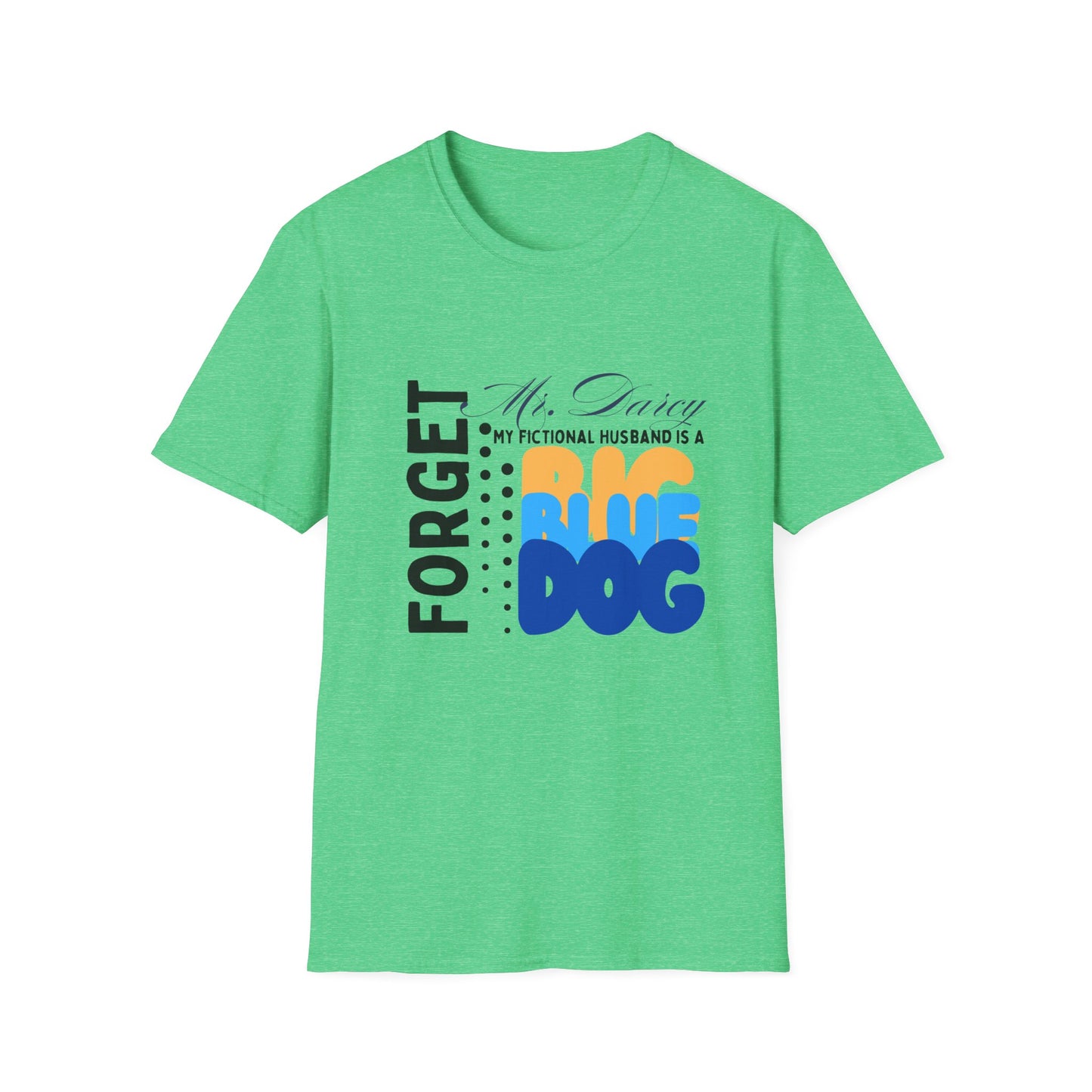 Forget Mr. Darcy, My Fictional Husband Is a Big Blue Dog Funny T-shirt