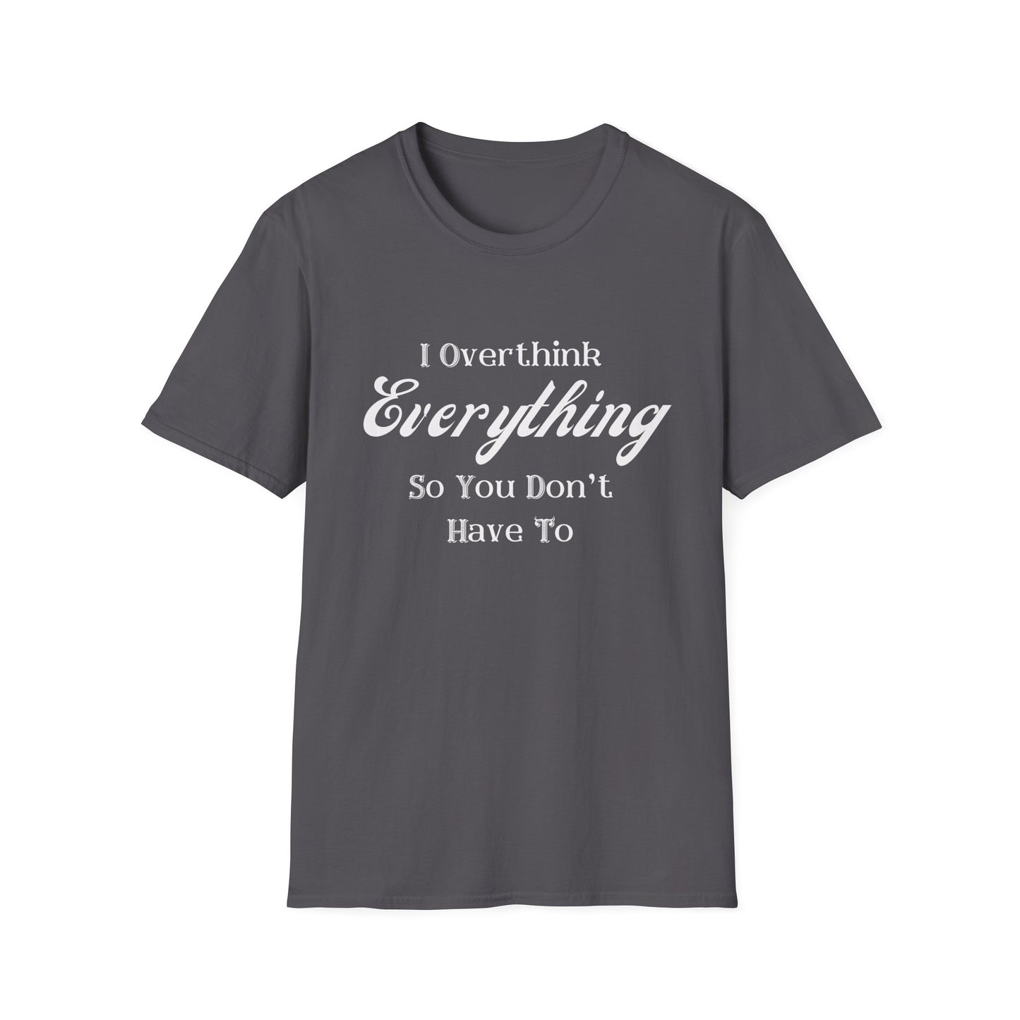 Graphic Tee Overthink Everything Unisex T-Shirt